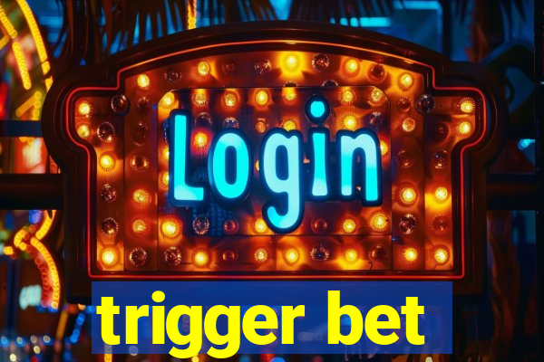 trigger bet