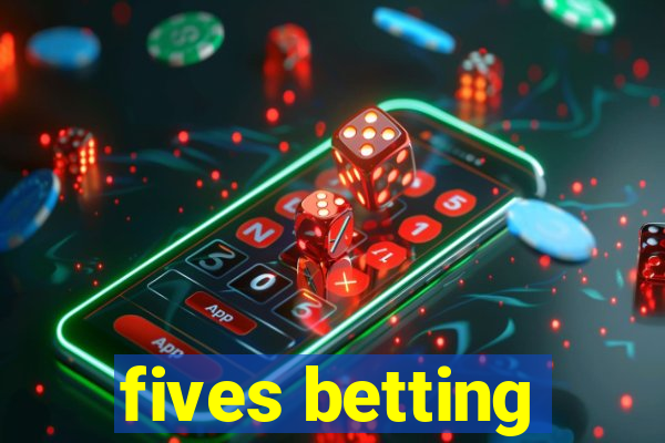 fives betting