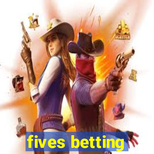 fives betting