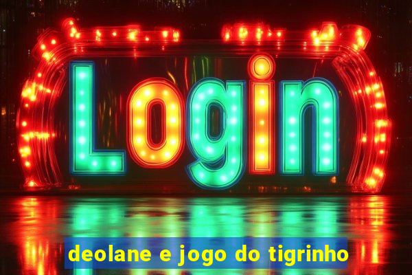 deolane e jogo do tigrinho