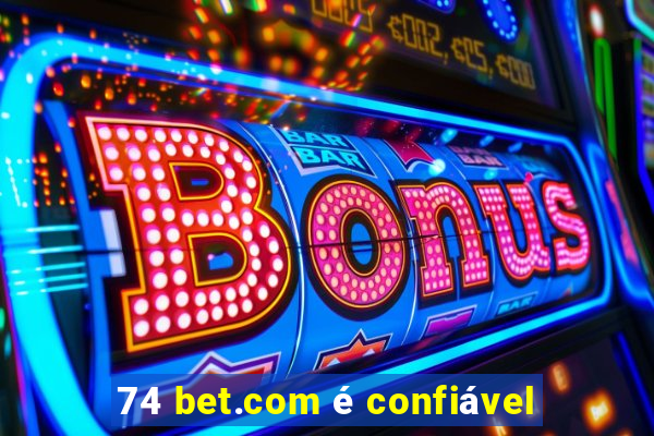 74 bet.com é confiável