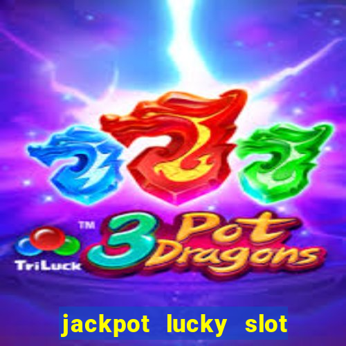 jackpot lucky slot real cash