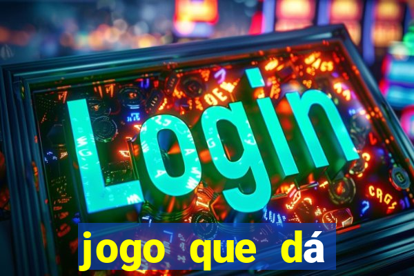 jogo que dá dinheiro real