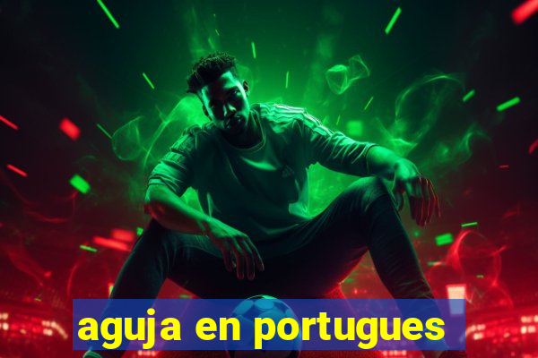 aguja en portugues