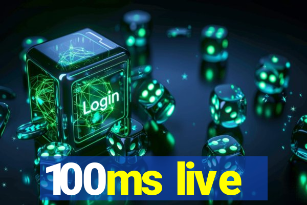 100ms live