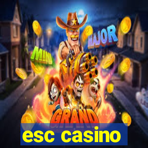 esc casino