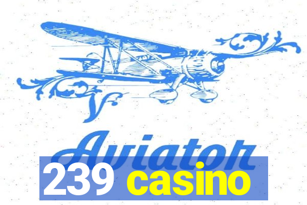 239 casino