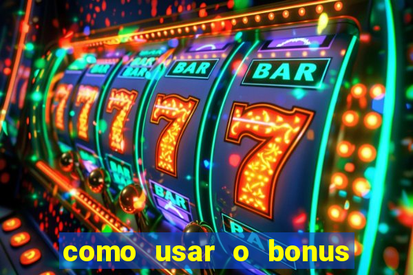 como usar o bonus vai de bet