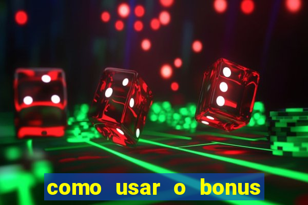 como usar o bonus vai de bet