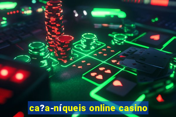 ca?a-níqueis online casino