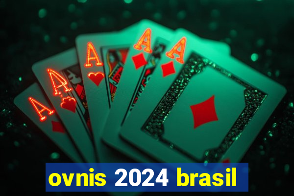 ovnis 2024 brasil