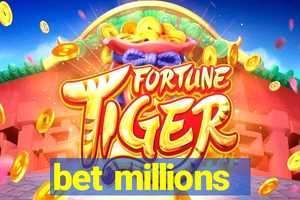 bet millions