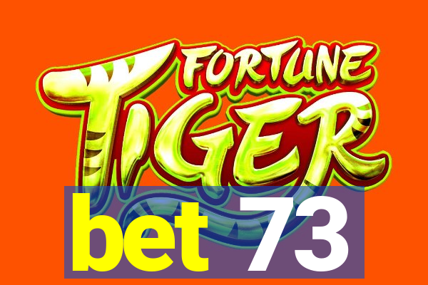 bet 73