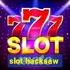 slot hacksaw