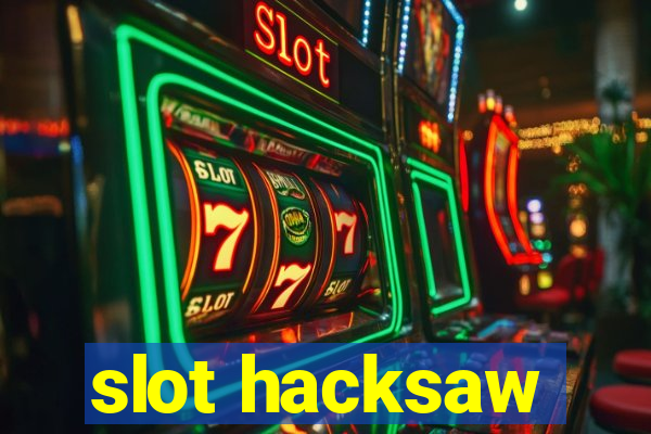 slot hacksaw