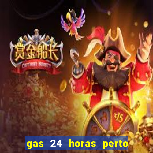 gas 24 horas perto de mim