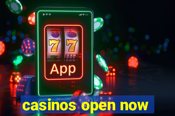 casinos open now