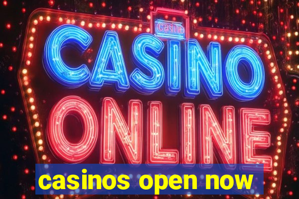 casinos open now