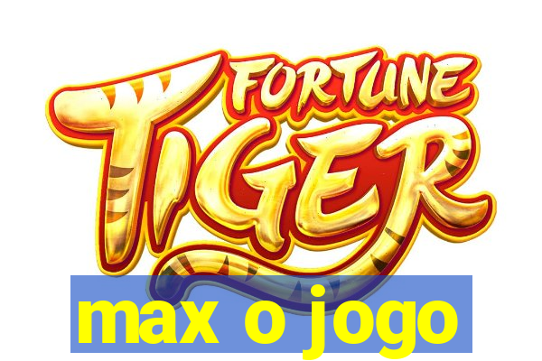 max o jogo