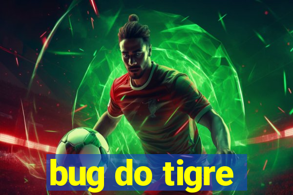 bug do tigre