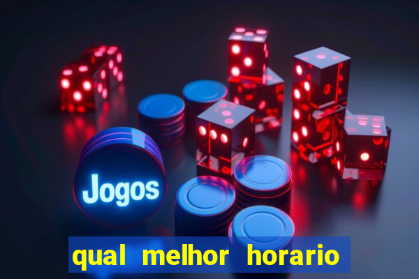 qual melhor horario pra jogar fortune tiger