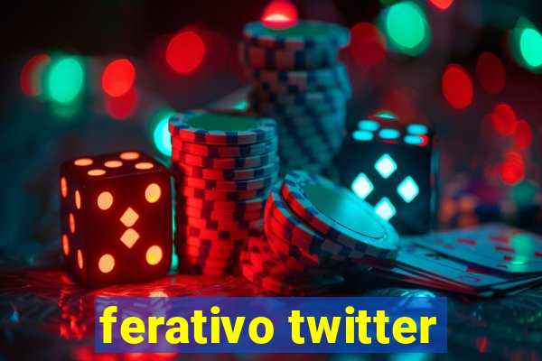 ferativo twitter