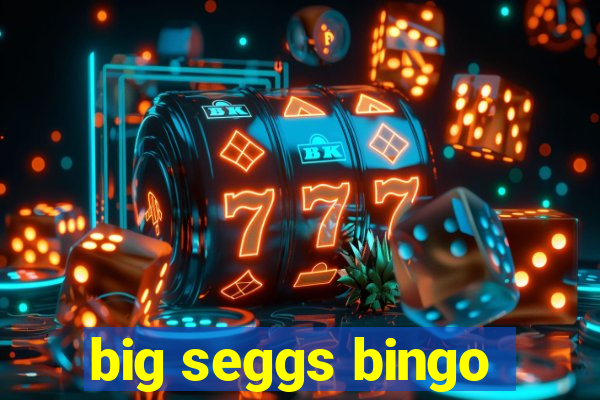 big seggs bingo