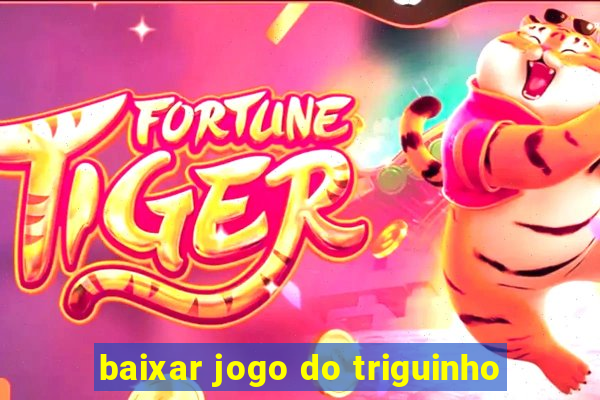 baixar jogo do triguinho