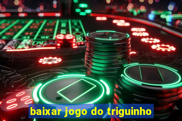 baixar jogo do triguinho