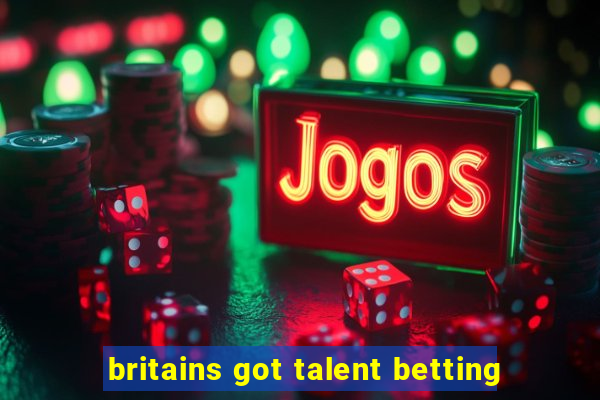 britains got talent betting