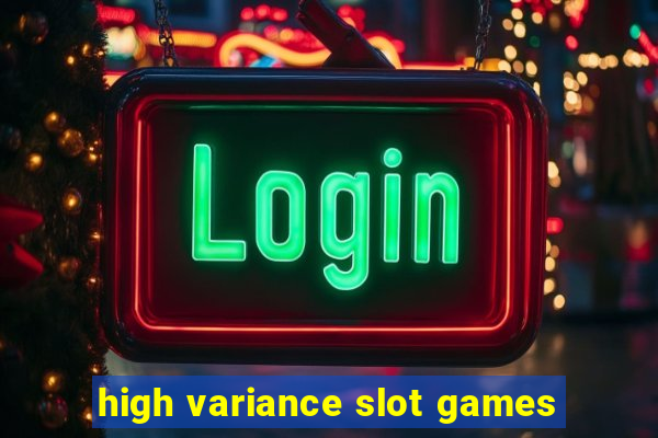 high variance slot games