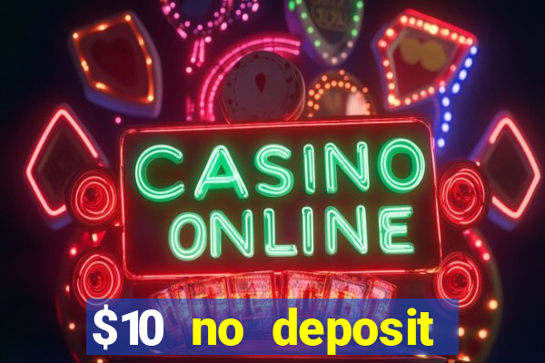 $10 no deposit bonus casino