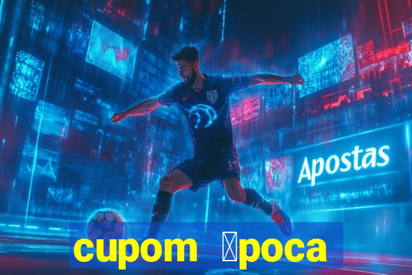 cupom 茅poca primeira compra