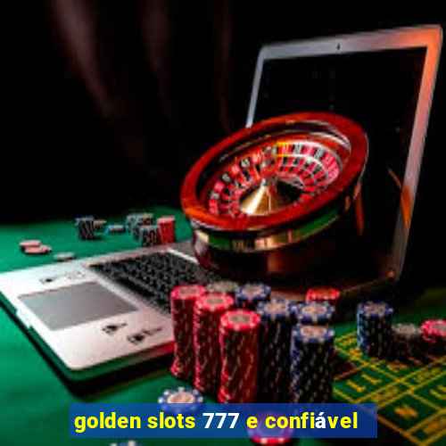 golden slots 777 e confiável