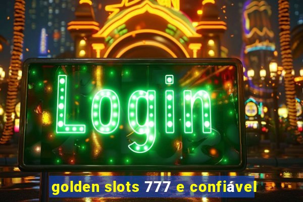 golden slots 777 e confiável