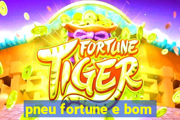 pneu fortune e bom