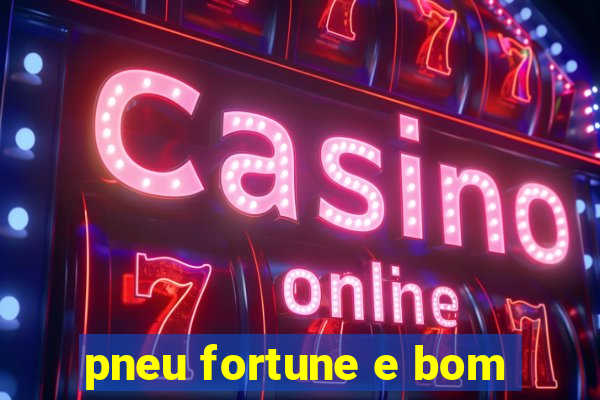 pneu fortune e bom