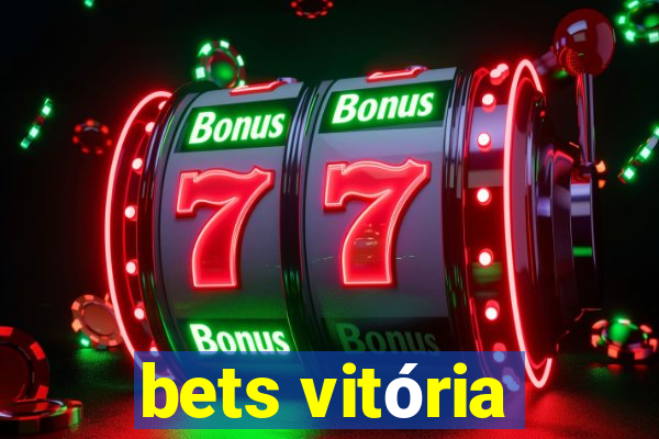 bets vitória