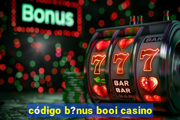 código b?nus booi casino