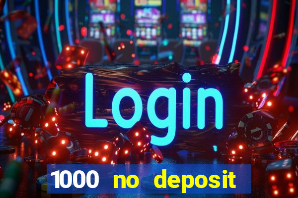 1000 no deposit casino bonus