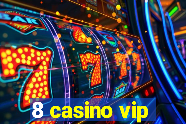 8 casino vip