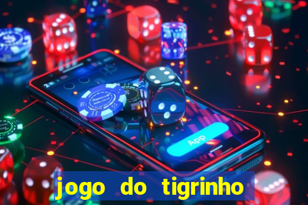 jogo do tigrinho oficial baixar