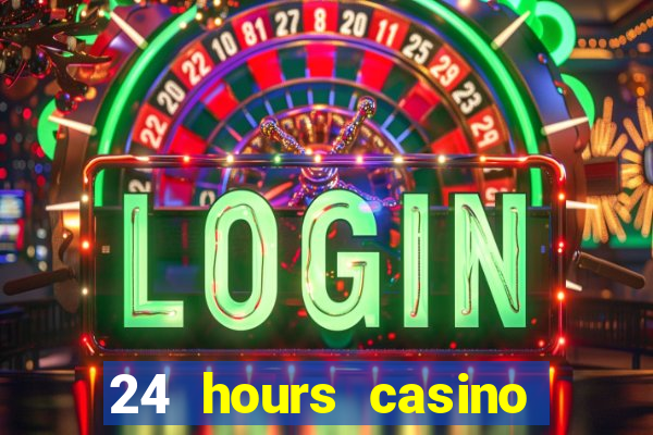 24 hours casino near me