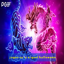 jogos ca?a níquel halloween