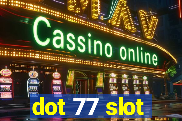 dot 77 slot