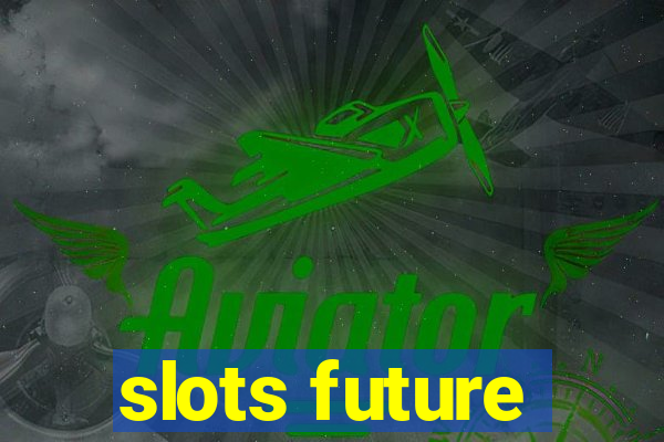 slots future