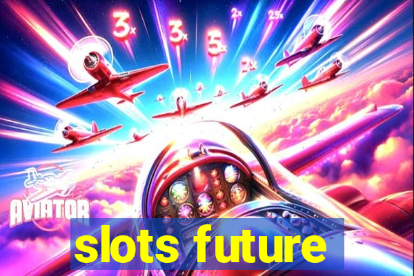 slots future