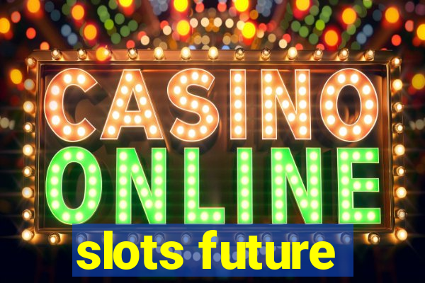 slots future