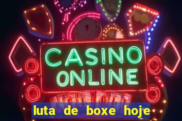 luta de boxe hoje ao vivo