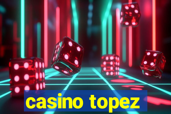 casino topez